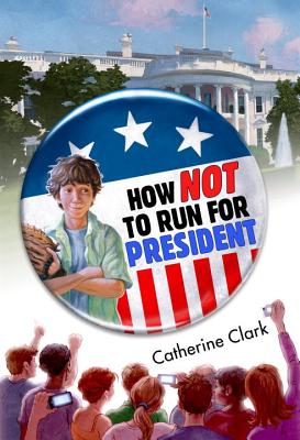 How Not to Run for President - Clark, Catherine