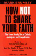 How Not to Share Your Faith: The Seven Deadly Sins of Apologetics