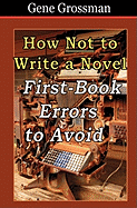 How Not to Write a Novel: First-Book Errors to Avoid