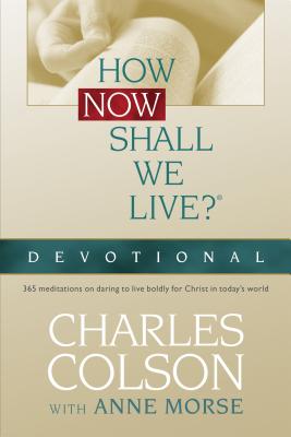 How Now Shall We Live? - Colson, Charles W, and Morse, Anne, and Colson, Charles