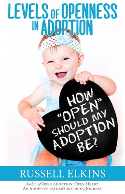 How Open Should My Adoption Be?: Levels of Openness in Adoption - Foster, Kim, RN, Ma, PhD (Editor), and Elkins, Russell