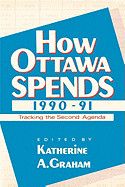 How Ottawa Spends, 1990-1991: Tracking the Second Agenda Volume 11