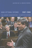 How Ottawa Spends, 2007-2008: The Harper Conservatives - Climate of Change Volume 28