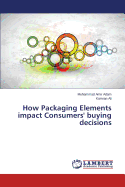 How Packaging Elements Impact Consumers' Buying Decisions