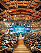 How Paganism and Easy Believism have Infiltrated the Christian Church