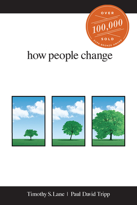 How People Change - Lane, Timothy S, and Tripp, Paul David, M.DIV., D.Min., and Powlison, David