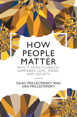 How People Matter: Why it Affects Health, Happiness, Love, Work, and Society - Prilleltensky, Isaac, and Prilleltensky, Ora
