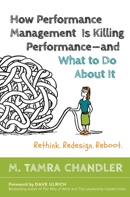 How Performance Management Is Killing - and What to Do About It: Rethink, Redesign, Reboot - CHANDLER