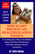 How Plant Protein Aid Healthier Aging in Women: Unveiling the Path to Healthful Aging with the Wholesome Benefits of Plant-Based Nutrition