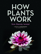 How Plants Work: Form, Diversity, Survival