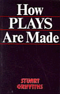 How Plays Are Made: A Guide to the Technique of Play Construction and the Basic Principles of Drama