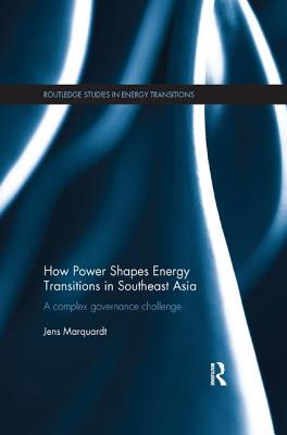 How Power Shapes Energy Transitions in Southeast Asia: A complex governance challenge - Marquardt, Jens