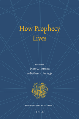 How Prophecy Lives - Tumminia, Diana (Editor), and Swatos, William H, Dr. (Editor)