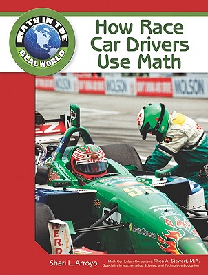 How Race Car Drivers Use Math - Arroyo, Sheri L