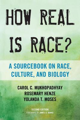 How Real Is Race?: A Sourcebook on Race, Culture, and Biology - Mukhopadhyay, Carol C, and Henze, Rosemary, and Moses, Yolanda T