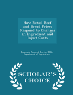 How Retail Beef and Bread Prices Respond to Changes in Ingredient and Input Costs - Scholar's Choice Edition