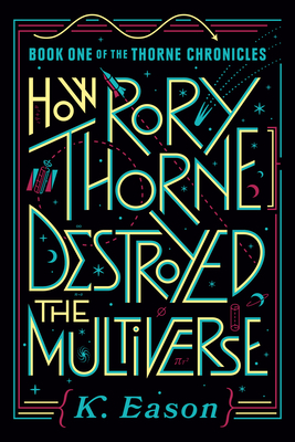 How Rory Thorne Destroyed the Multiverse - Eason, K