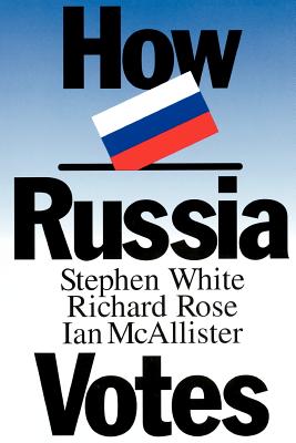 How Russia Votes - White, Stephen, and Rose, Richard, and McAllister, Ian