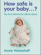 How Safe is Your Baby ....?: The Facts Behind the Official Advice