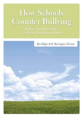 How Schools Counter Bullying: Policies and Procedures in Selected Australian Schools - Rigby, Ken, and Thomas, E Barrington