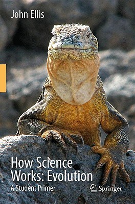 How Science Works: Evolution: A Student Primer - Ellis, John, Professor