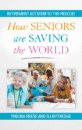 How Seniors Are Saving the World: Retirement Activism to the Rescue!