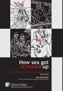 How Sex Got Screwed Up: The Ghosts That Haunt Our Sexual Pleasure - Book Two: From Victoria to Our Own Times