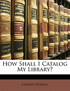 How Shall I Catalog My Library?
