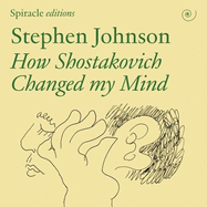 How Shostakovich Changed My Mind