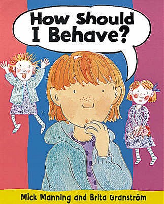 How Should I Behave? - Manning, Mick, and Granstrm, Brita
