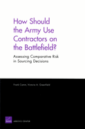 How Should the Army Use Contractors on the Battlefield? Assessing Comparative Risk in Sourcing Decisions