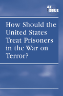 How Should the United States Treat Prisoners in the War on Terror?