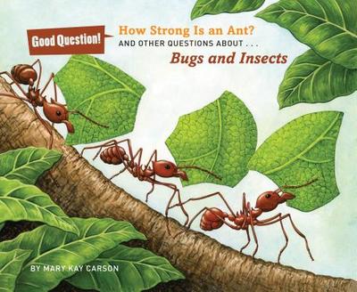 How Strong Is an Ant?: And Other Questions About... Bugs and Insects - Carson, Mary Kay