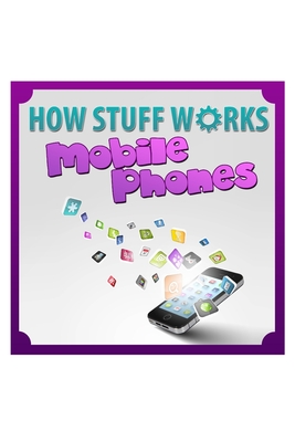 How Stuff Works Mobile Phones - Jackson, Dan