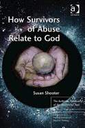 How Survivors of Abuse Relate to God: The Authentic Spirituality of the Annihilated Soul
