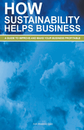 How Sustainability Helps Business: A Guide To Improve And Make Your Business Profitable