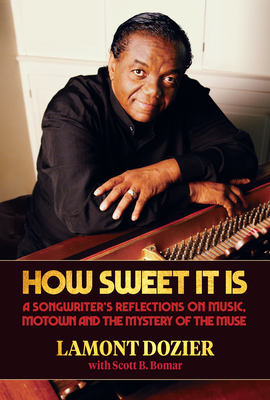 How Sweet It Is: A Songwriter's Reflections on Music, Motown and the Mystery of the Muse - Dozier, Lamont, and Bomar, Scott B