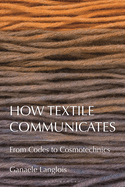 How Textile Communicates: From Codes to Cosmotechnics