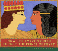 How the Amazon Queen Fought the Prince of Egypt - Bower, Tamara