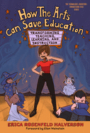 How the Arts Can Save Education: Transforming Teaching, Learning, and Instruction