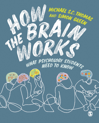 How the Brain Works: What Psychology Students Need to Know - Thomas, Michael S. C., and Green, Simon