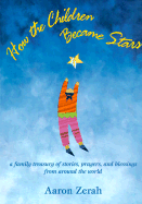 How the Children Became Stars: A Family Treasury of Stories, Prayers and Blessings from Around the World