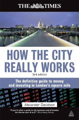 How the City Really Works: The Definitive Guide to Money and Investing in London's Square Mile - Davidson, Alexander