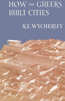 How the Greeks Built Cities - Wycherley, R.E.