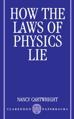 How the Laws of Physics Lie - Cartwright, Nancy