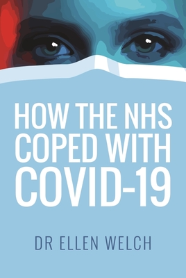 How the NHS Coped with Covid-19 - Welch, Ellen