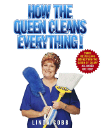 How the Queen Cleans Everything: Handy Advice for a Clean House, Cleaner Laundry, and a Year of Timely Tips - Cobb, Linda C