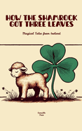 How The Shamrock Got Three Leaves: Magical Tales from Ireland