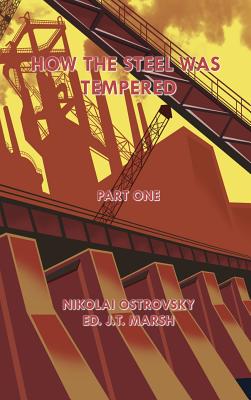 How the Steel Was Tempered: Part One (Hardcover) - Ostrovsky, Nikolai, and Marsh, J T