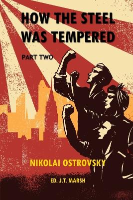 How the Steel Was Tempered: Part Two (Trade Paperback) - Ostrovsky, Nikolai, and Marsh, J T